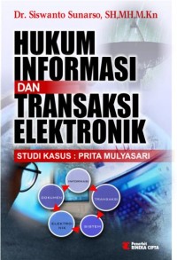 HUKUM INFORMASI DAN TRANSAKSI ELEKTRONIK: Studi Kasus Prita Mulyasari