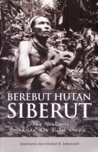 BEREBUT HUTAN SIBERUT: Orang Mentawai, Kekuasaan, dan Politik Ekologi