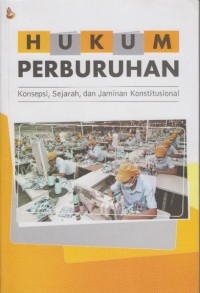 HUKUM PERBURUHAN: Konsepsi, Sejarah dan Jaminan Konstitusional