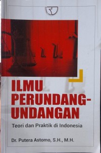 ILMU PERUNDANG-UNDANGAN: Teori Dan Praktik Di Indonesia