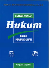 KONSEP-KONSEP HUKUM DALAM PEMBANGUNAN: Kumpulan Karya Tulis