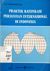 PRAKTEK RATIFIKASI PERJANJIAN INTERNASIONAL DI INDONESIA