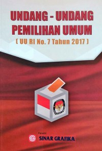 UNDANG-UNDANG PEMILIHAN UMUM (UU RI No. 7 Tahun 2017)