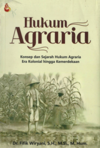 HUKUM AGRARIA: Konsep dan Sejarah Hukum Agraria Era Kolonial Hingga Kemerdekaan