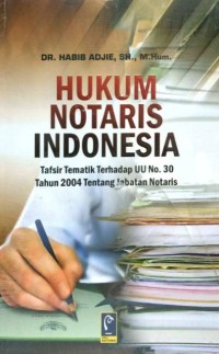 HUKUM NOTARIS INDONESIA (Tafsir Tematik Terhadap UU No.30 Tahun 2004 Tentang Jabatan Notaris)