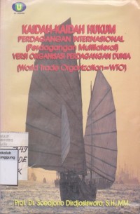 KAIDAH-KAIDAH HUKUM PERDAGANGAN INTERNASIONAL (PERDAGANGAN MULTILATERAL) VERSI ORGANISASI PERDAGANGAN DUNIA (WORL TRADE ORGANIZATION = WTO)